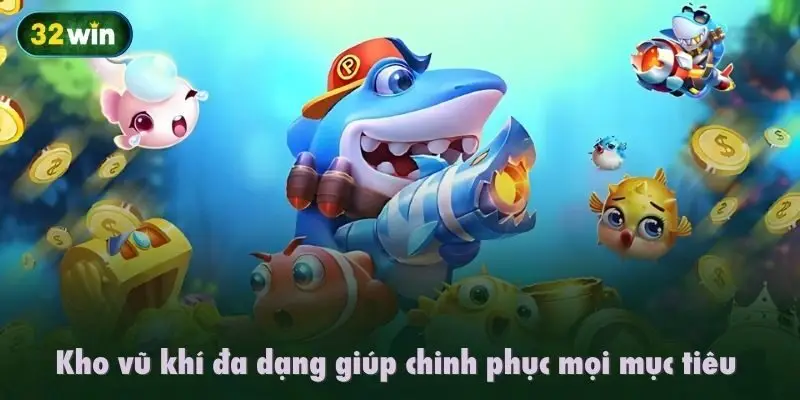 Kho vũ khí đa dạng giúp chinh phục mọi mục tiêu