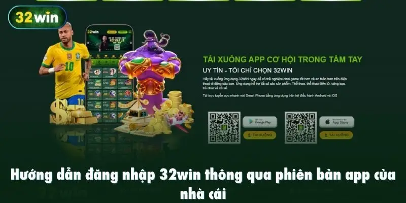 Hướng dẫn đăng nhập 32win thông qua phiên bản app của nhà cái