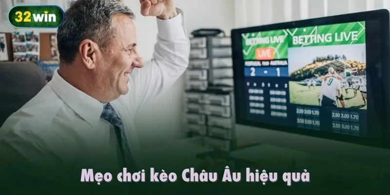 Mẹo chơi kèo Châu Âu hiệu quả