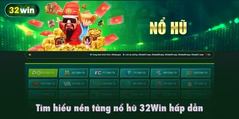 Tìm hiểu nền tảng nổ hũ 32Win hấp dẫn