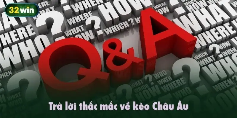 Trả lời thắc mắc về kèo Châu Âu