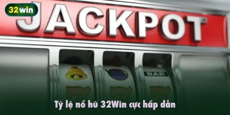 Tỷ lệ thưởng nổ hũ tại 32Win cực hấp dẫn